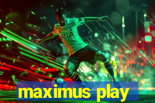 maximus play