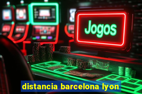 distancia barcelona lyon