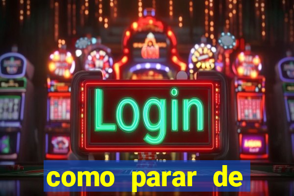 como parar de jogar cassino online