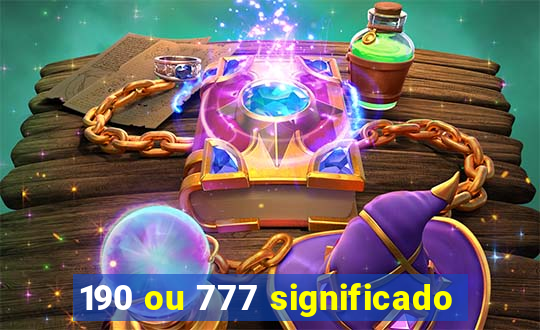 190 ou 777 significado