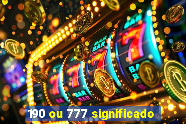 190 ou 777 significado