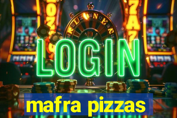 mafra pizzas