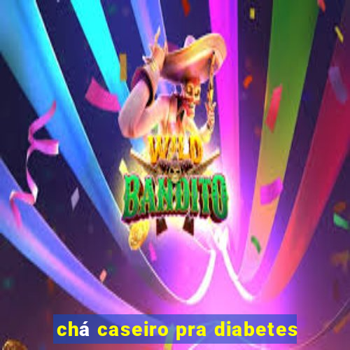 chá caseiro pra diabetes