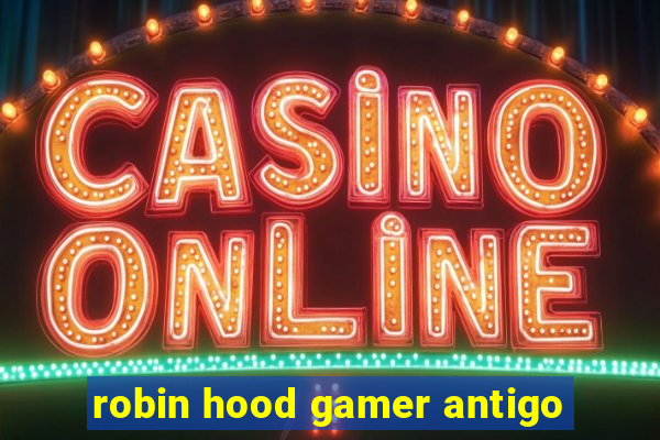 robin hood gamer antigo