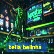 bella belinha