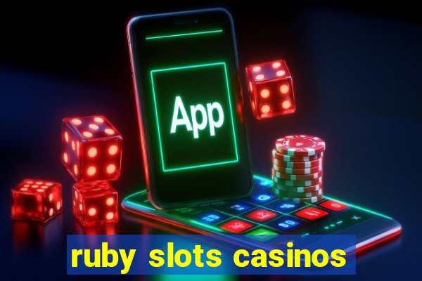 ruby slots casinos