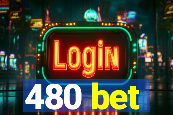 480 bet