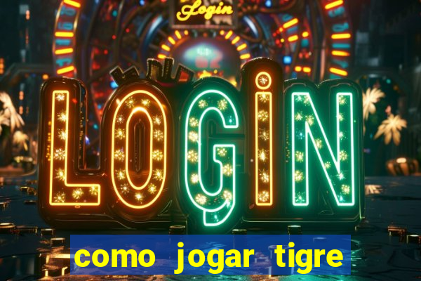 como jogar tigre da fortuna