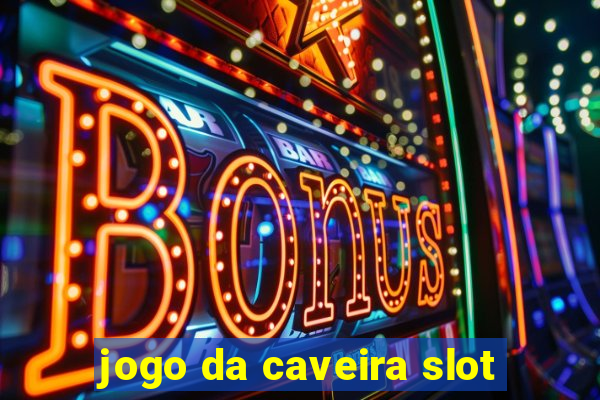 jogo da caveira slot