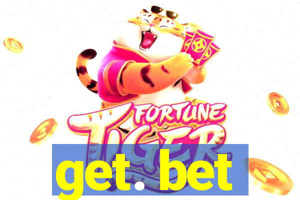 get. bet