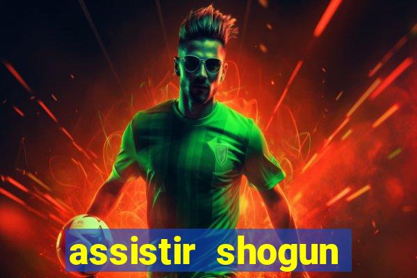 assistir shogun online gratis