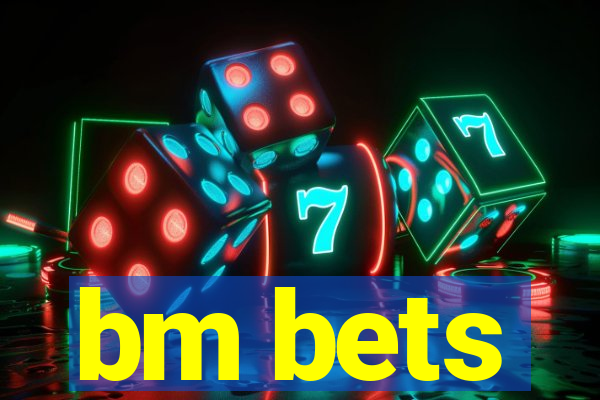 bm bets