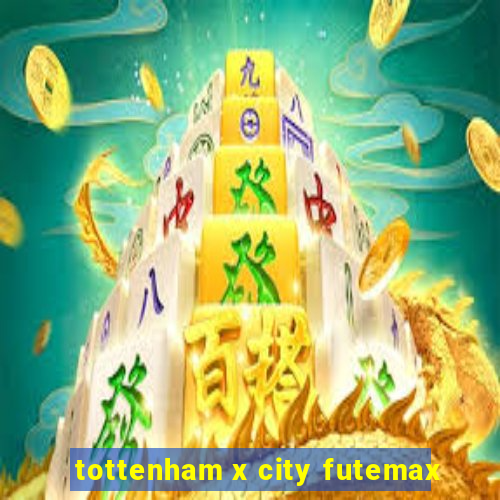 tottenham x city futemax