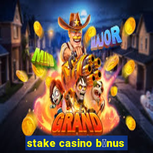 stake casino b么nus