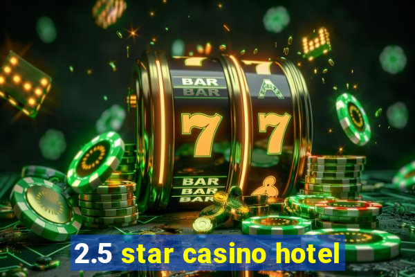 2.5 star casino hotel