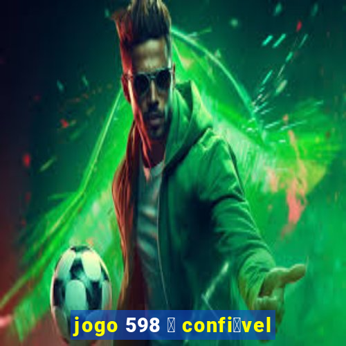 jogo 598 茅 confi谩vel