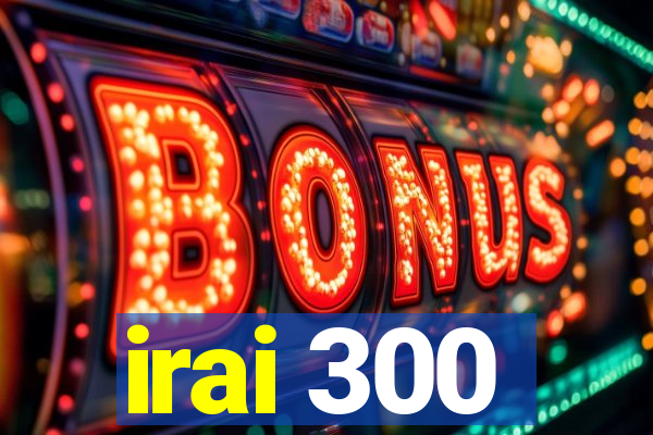 irai 300