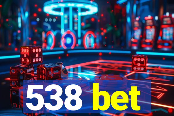 538 bet