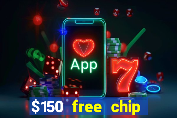 $150 free chip casinos 2021