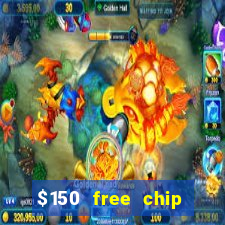 $150 free chip casinos 2021