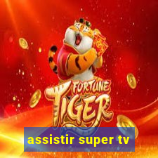 assistir super tv