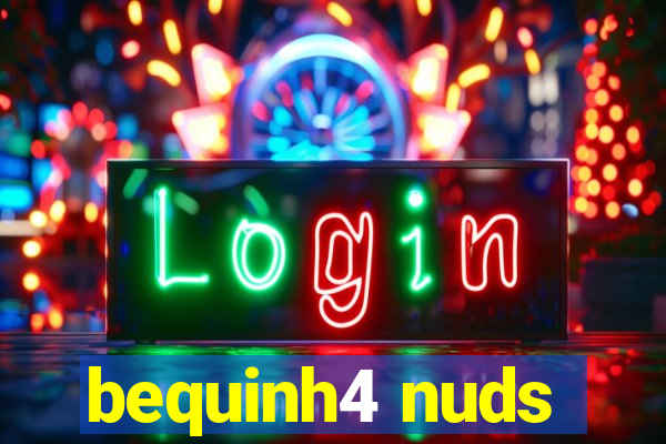 bequinh4 nuds