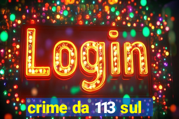 crime da 113 sul