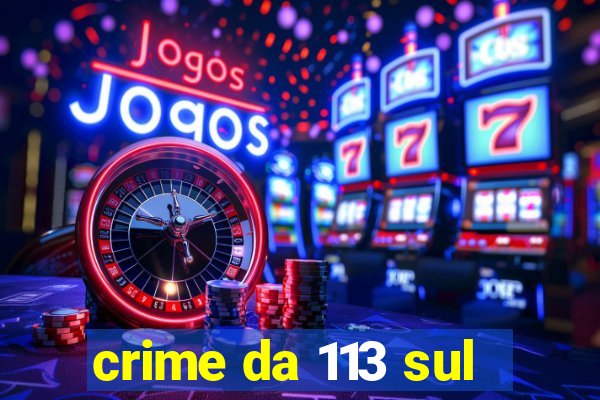 crime da 113 sul