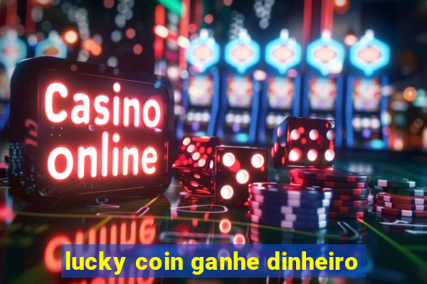 lucky coin ganhe dinheiro