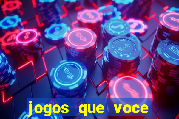 jogos que voce pode ganhar dinheiro