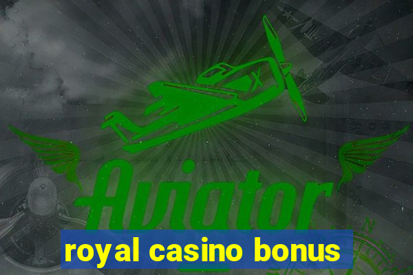 royal casino bonus