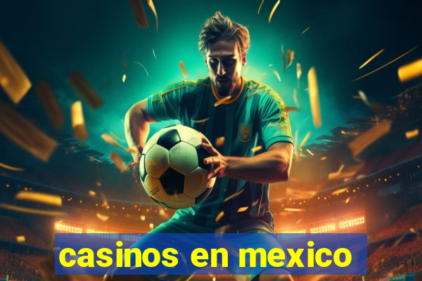 casinos en mexico