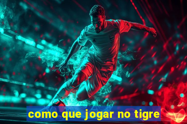 como que jogar no tigre