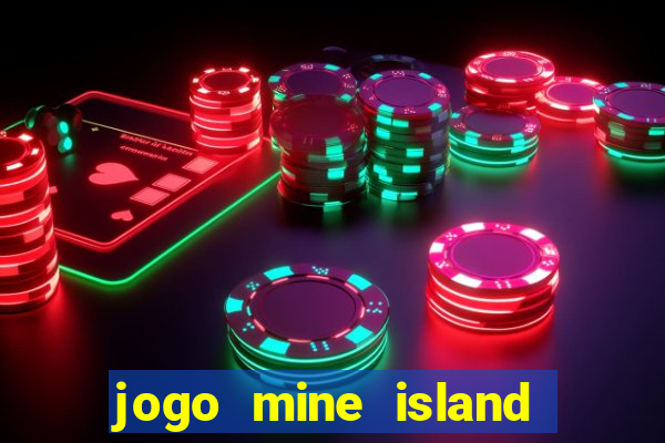 jogo mine island esporte da sorte