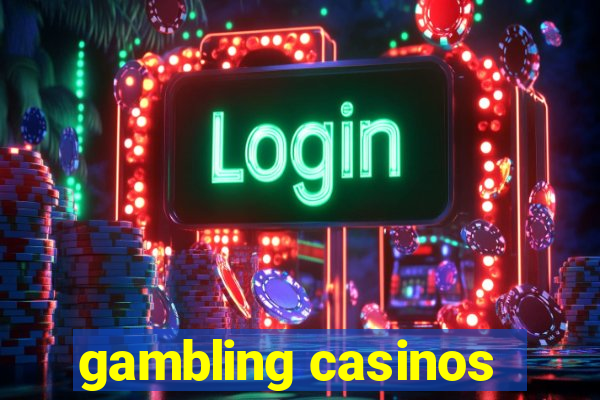 gambling casinos