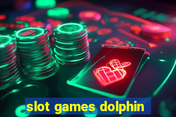 slot games dolphin