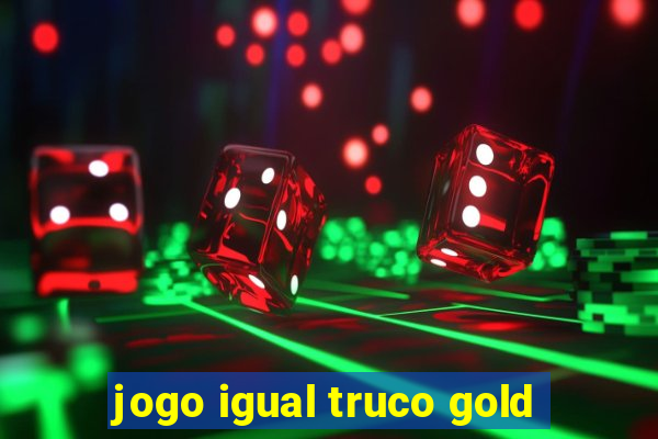 jogo igual truco gold