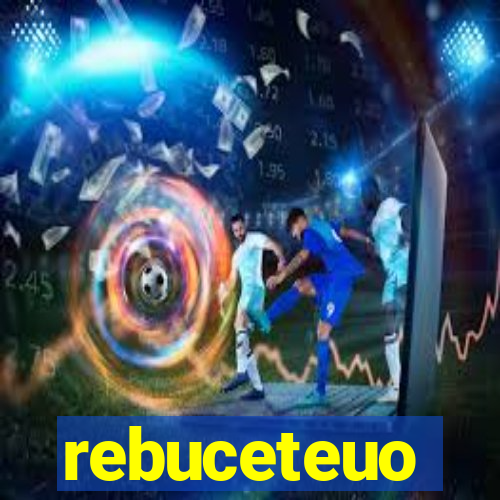 rebuceteuo