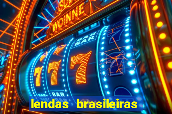 lendas brasileiras desconhecidas do folclore