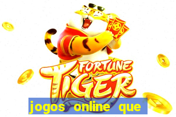 jogos online que da dinheiro