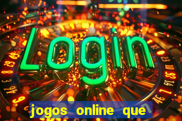 jogos online que da dinheiro