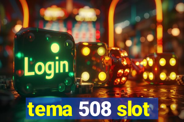 tema 508 slot