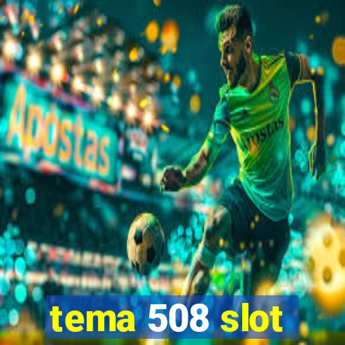 tema 508 slot