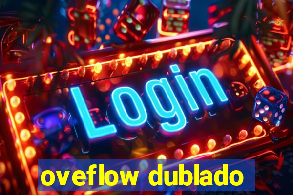 oveflow dublado