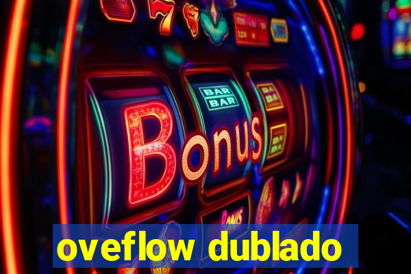 oveflow dublado