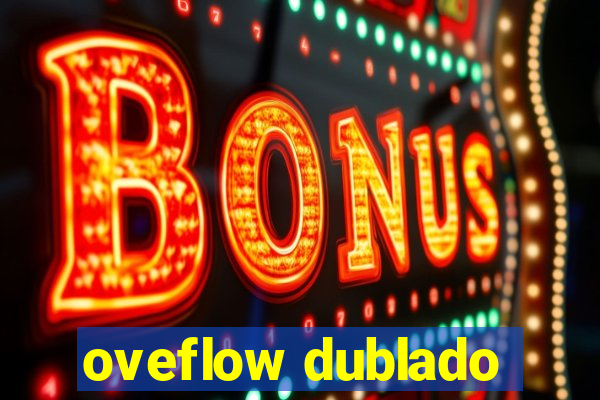 oveflow dublado