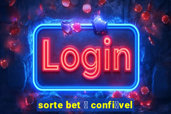 sorte bet 茅 confi谩vel