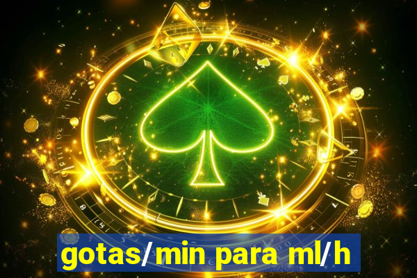 gotas/min para ml/h