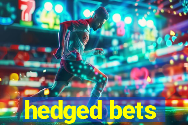 hedged bets