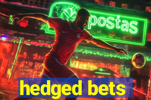 hedged bets